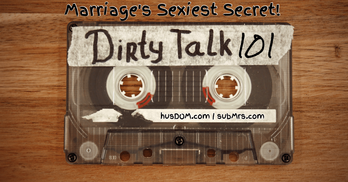 How to Talk Dirty, Talking Dirty, Talking Dirty using 5 Senses in Domination and submission, Domination and submission for Married Couples, Dirty Talk, Talk Dirty to Me