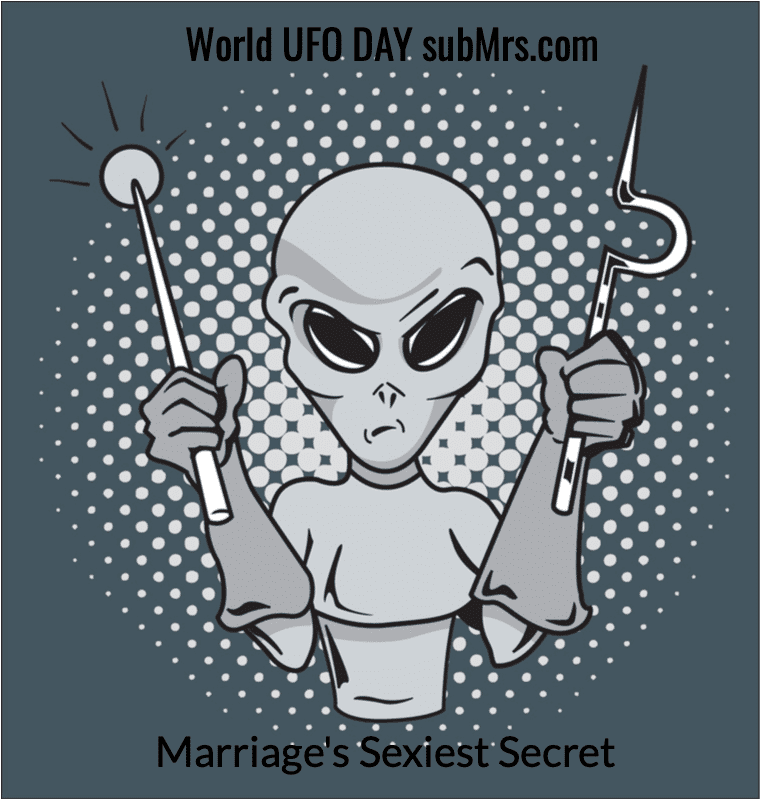 Marriage's Sexiest Secret, subMrs.com, husDOM.com, Married Dominance and Submission, D|s-M, World UFO Day, How to celebrate world UFO Day, Alien Sex, Alien Sex Toys, Couple's Sexual Inspiration and Ideas, BDSM Scene Ideas