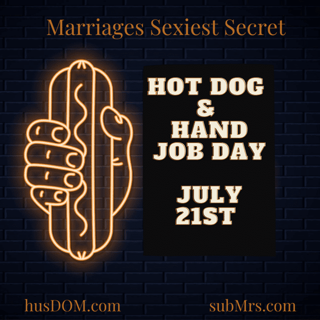 Hot Dog Day, Hand Job Day, Tenga Masturbation Toys, Marriage's Sexiest Secret, Married Dominance and Submission, D|s-M, Twisted Holiday, Sexual Ideas and Inspiration for couples, subMrs, husDOM
