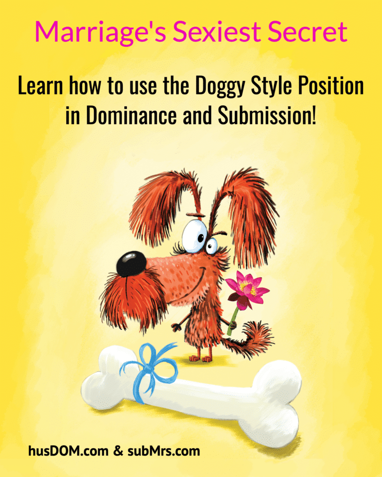 Doggy Style, How to Use Doggy Style in Dominance and Submission, Marriage's Sexiest Secret, Married Dominance and Submission, subMrs.com, husDOM.com