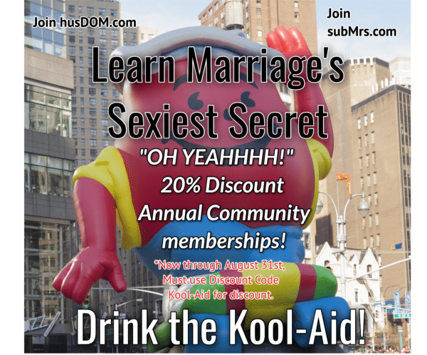 Marriage's Sexiest Secret, Married Dominance and Submission, Annual Community Membership Promotion, subMrs, husDOM, D|s-M, Drink the Kool-Aid, Serving the Kool-Aid, National Kool-Aid Day